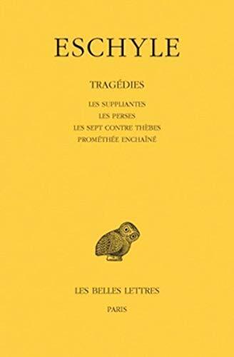 Tragédies: Tome I : Les Suppliantes. - Les Perses. - Les Sept contre Thèbes. - Prométhée enchaîné. (Collection Des Universites De France Serie Grecque)