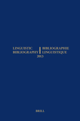 Linguistic Bibliography for the Year 2013 / / Bibliographie Linguistique de l'année 2013: and Supplement for Previous Years / et complement des années précédentes