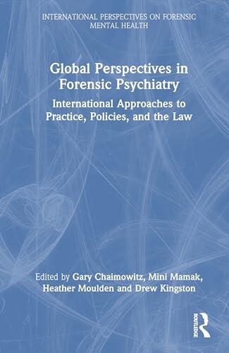 Global Perspectives in Forensic Psychiatry: International Approaches to Practice, Policies, and the Law