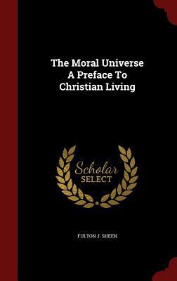The Moral Universe A Preface To Christian Living