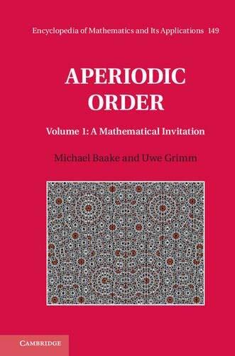Aperiodic Order: Volume 1, A Mathematical Invitation (Encyclopedia of Mathematics and its Applications) by Michael Baake
