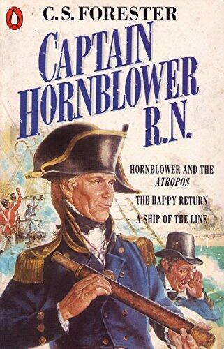 Captain Hornblower R.N.: Hornblower and the 'Atropos', The Happy Return, A Ship of the Line (A Horatio Hornblower Tale of the Sea) by C.S. Forester