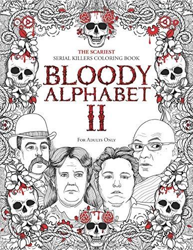 BLOODY ALPHABET 2: The Scariest Serial Killers Coloring Book. A True Crime Adult Gift - Full of Notorious Serial Killers. For Adults Only.