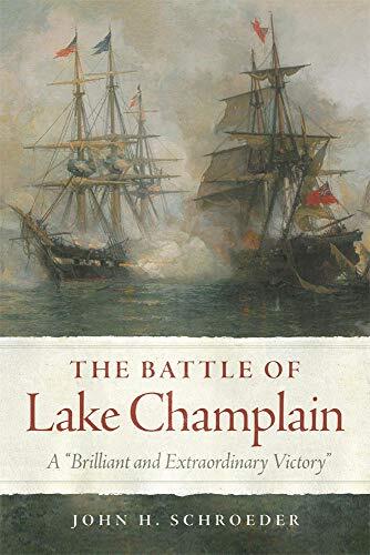 The Battle of Lake Champlain: A "Brilliant and Extraordinary Victory"