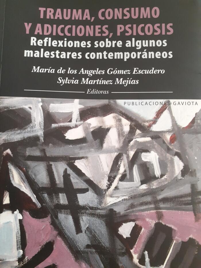 Trauma, Consumos y Adicciones, Psicosis: Reflexiones sobre algunos malestares contemporáneos