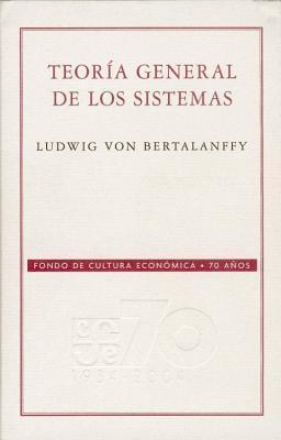 Teoría general de los sistemas : fundamentos, desarrollo, aplicaciones (Conmemorativa 70 Aniversario Fce)