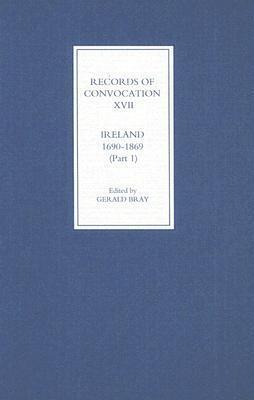 Records of Convocation XVII: Ireland, 1690-1869, Part 1: Both Houses: 1690-1702; Upper House: 1703-1713