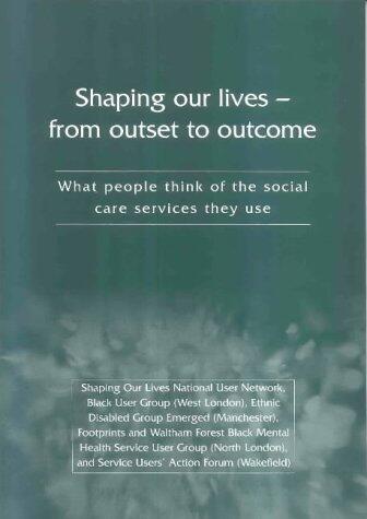 Shaping Our Lives: What People Think of the Social Care Services They Use