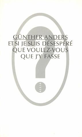 Et Si Je Suis Désespéré, Que Voulez-Vous Que J'y Fasse?