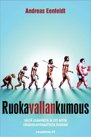 Ruokavallankumous - Vältä lisäaineita ja syö aitoa vähähiilihydraattista ruokaa!