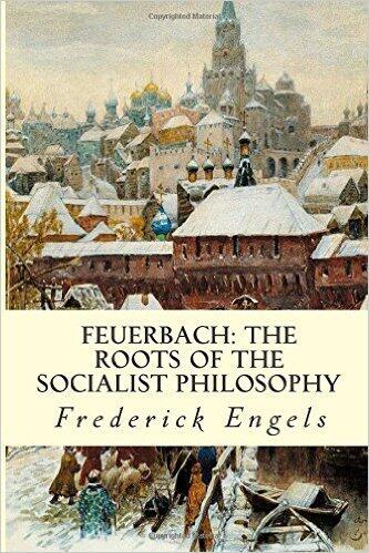 Feuerbach: The Roots of the Socialist Philosophy