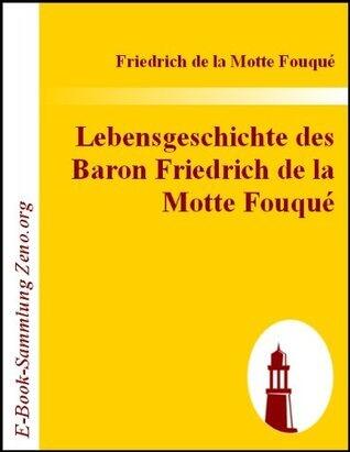 Lebensgeschichte des Baron Friedrich de la Motte Fouqué : Aufgezeichnet durch ihn selbst