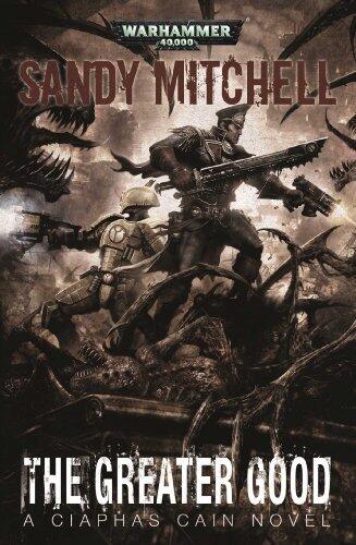 The Greater Good (Warhammer 40,000 Novels: Ciaphas Cain) by Mitchell, Sandy (2014) Mass Market Paperback