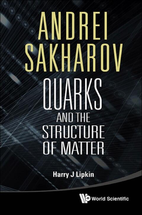 Andrei Sakharov: Quarks And The Structure Of Matter