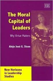 The Moral Capital of Leaders: Why Virtue Matters