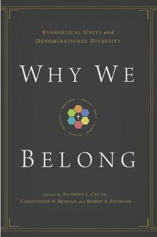 Why We Belong (Evangelical Unity and Denominational Diversity)