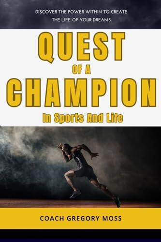 Quest Of A Champion: A Winning MIndset In Sports & LIfe