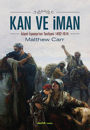 Kan ve İman: İslami İspanya'nın Tasfiyesi 1492-1614