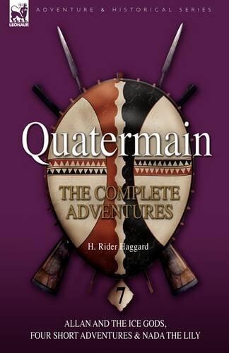 [Quatermain: the Complete Adventures: 7-Allan and the Ice Gods, Four Short Adventures & Nada the Lily] [By: Haggard, H. Rider] [May, 2009]