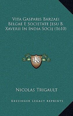Vita Gasparis Barzaei Belgae E Societate Jesu B. Xaverii In India Socij