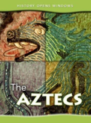 The Aztecs (History Opens Windows)