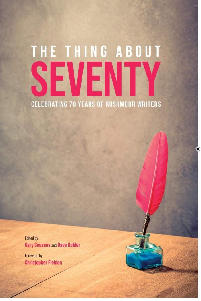 THE THING ABOUT SEVENTY: Celebrating 70 Years of Rushmoor Writers