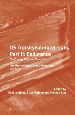 US Trotskyism 1928–1965, Part II: Endurance: The Coming American Revolution. Dissident Marxism in the United States, Volume 3