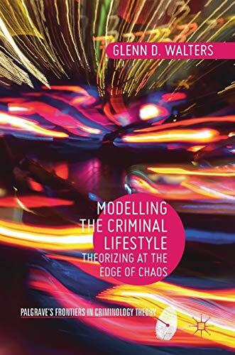Modelling the Criminal Lifestyle: Theorizing at the Edge of Chaos