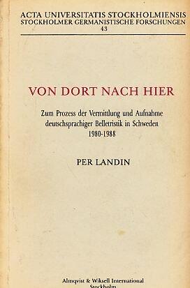 Von dort nach hier: Zum Prozess der Vermittlung und Aufnahme deutschsprachiger Belletristik in Schweden, 1980-1988 (Acta Universitatis Stockholmiensis)