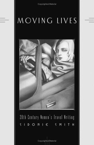Moving Lives: Twentieth-Century Women's Travel Writing