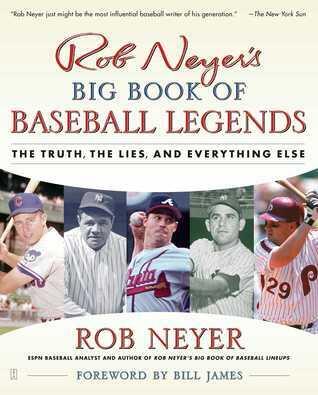 Rob Neyer's Big Book of Baseball Legends: The Truth, the Lies, and Everything Else