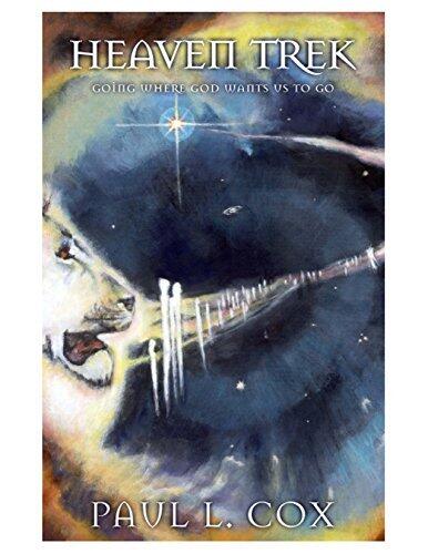 Heaven Trek: Daring to go Where God Wants Us to Go