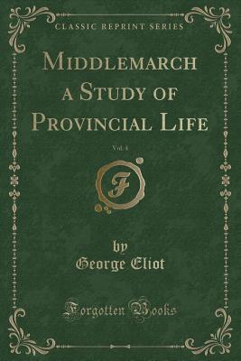 Middlemarch a Study of Provincial Life, Vol. 4