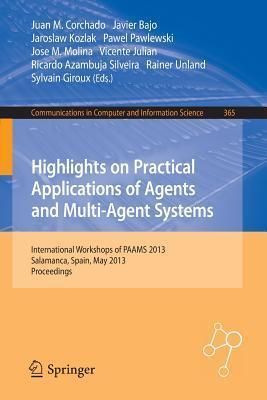 Highlights on Practical Applications of Agents and Multi-Agent Systems: International Workshops of PAAMS 2013, Salamanca, Spain, May 22-24, 2013. ... in Computer and Information Science, 365)