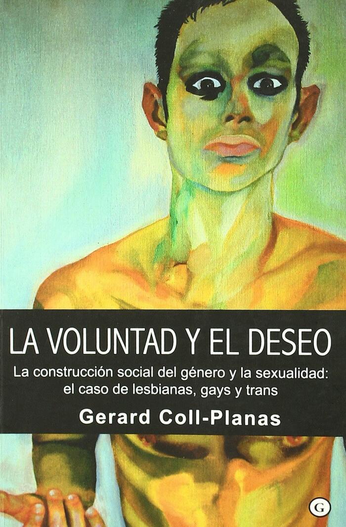 La voluntad y el deseo: La construcción social del género y la sexualidad: el caso de lesbianas, gays y trans