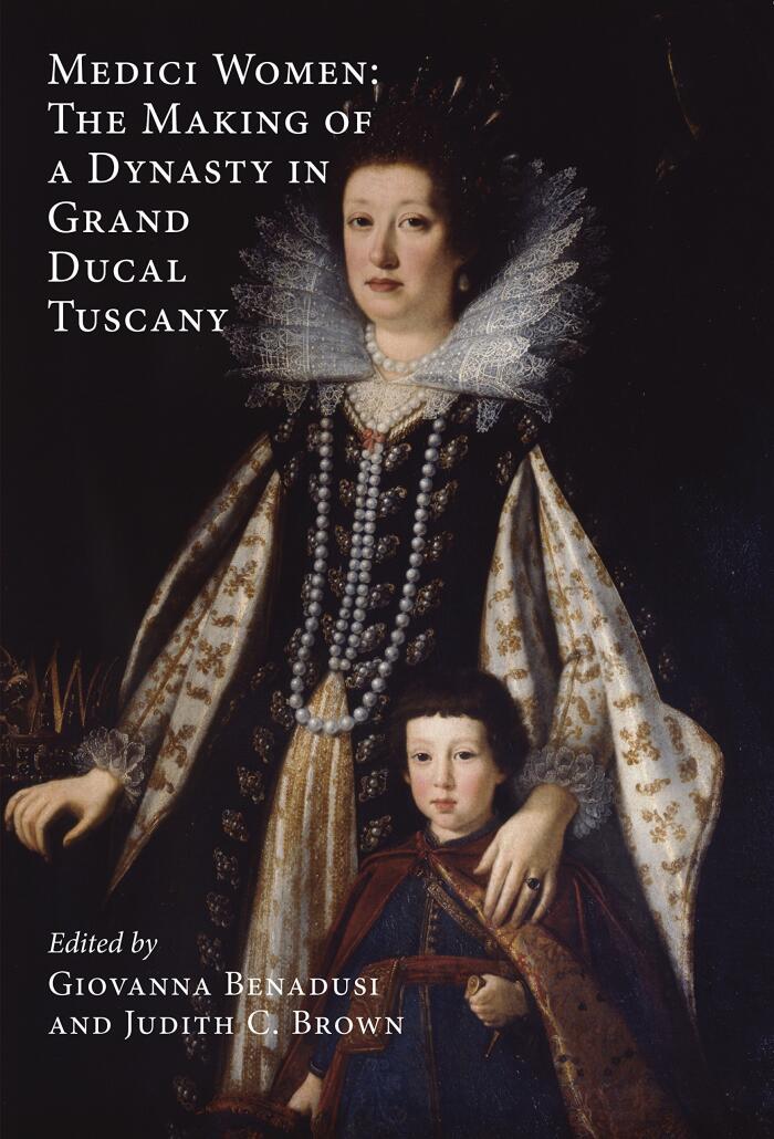 Medici Women: The Making of a Dynasty in Grand Ducal Tuscany
