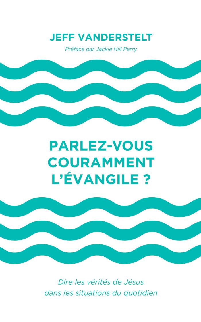 Parlez-vous couramment l’Évangile ?: Dire les vérités de Jésus dans les situations du quotidien.