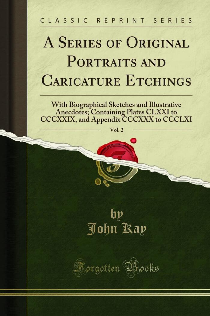 A Series of Original Portraits and Caricature Etchings: with Biographical Sketches and Illustrative Anecdotes; containing Plates CLXXI to CCCXXIX, and Appendix CCCXXX to CCCLXI, Volume 2