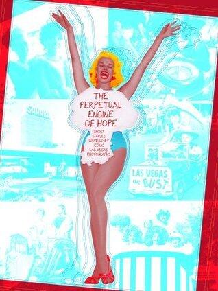 The Perpetual Engine of Hope: Short Stories Inspired by Iconic Las Vegas Photographs
