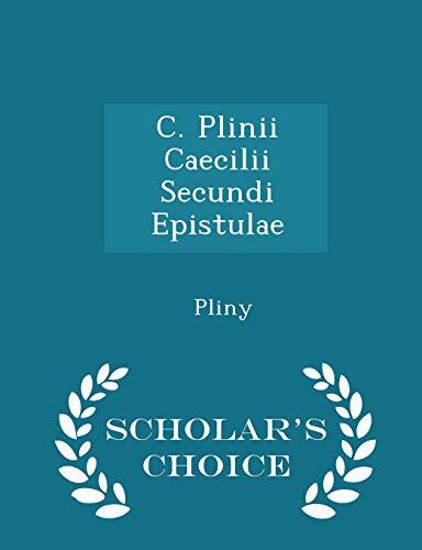 C. Plinii Caecilii Secundi Epistulae (Scholar's Choice Edition)