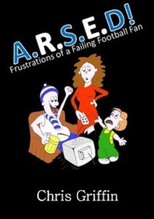 A.R.S.E.D! Following A Failing Football Fan