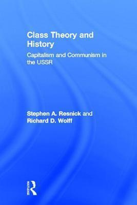 Class Theory and History: Capitalism and Communism in the USSR