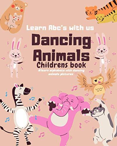 Dancing animals: Childrens book, learn with dancing animals, learn Abc's with us
