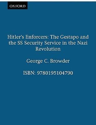 Hitler's Enforcers: The Gestapo and the SS Security Service in the Nazi Revolutio