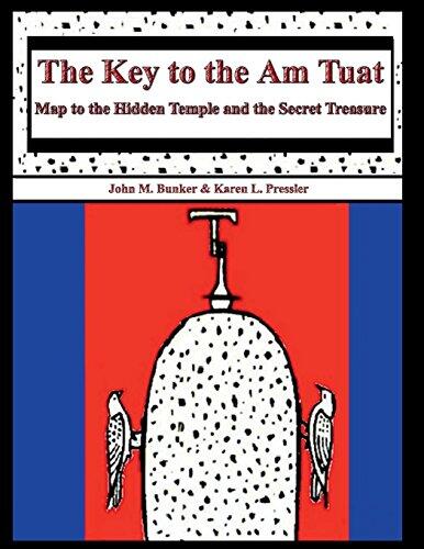 The Key to the Am Tuat: Map to the Hidden Temple and the Secret Treasure