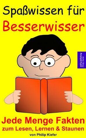 Spaßwissen für Besserwisser: Jede Menge Fakten zum Lesen, Lernen & Staunen