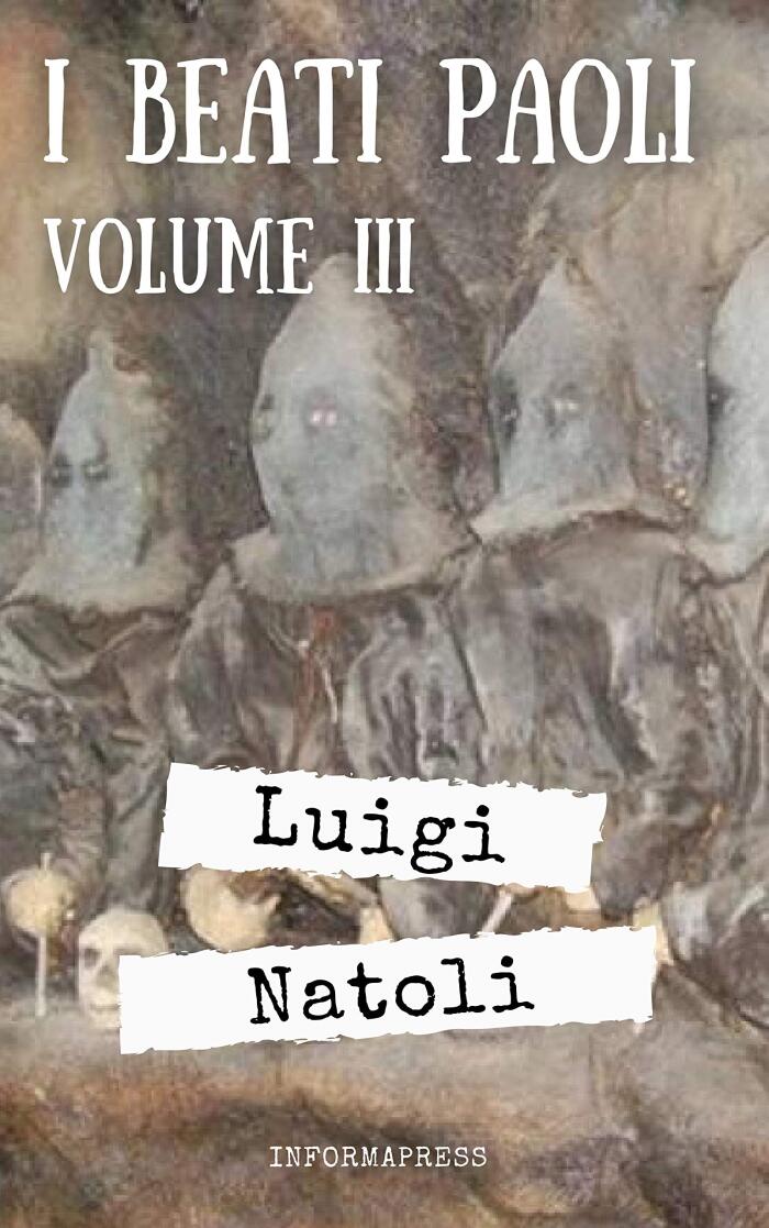 I Beati Paoli - Volume 3: Terza parte di 429 pagine del capolavoro di Luigi Natoli + Biografia e analisi