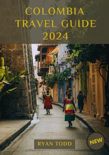 Colombia Travel Guide 2024: Explore Every Corner of Colombia with Insider Tips, Must-See Destinations, Cultural Insights, and Adventure Recommendations