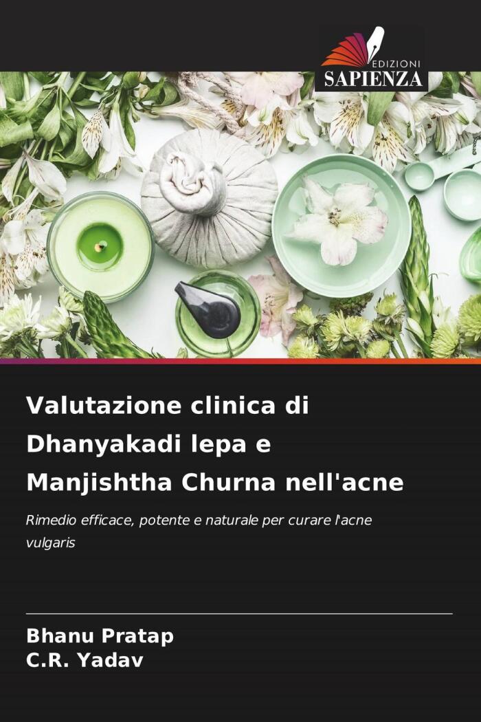 Valutazione Clinica di Dhanyakadi Lepa e Manjishtha Churna nell'Acne: Rimedio Efficace, Potente e Naturale per Curare l'Acne Vulgaris