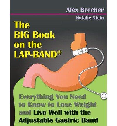 By Alex Brecher The BIG Book on the Lap-Band: Everything You Need To Know To Lose Weight and Live Well with the Adju